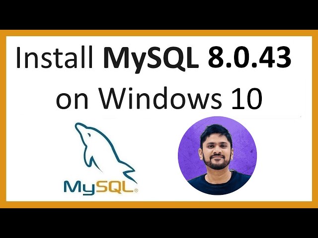 How to install MySQL 8.0.43 Server and Workbench latest version on Windows 10