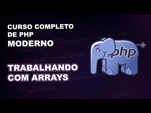 Desvendando o poder dos ARRAYS no PHP em 30 minutos: Como Criar e Manipular - PHP para Iniciantes