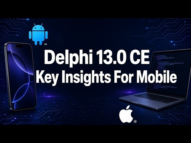 Delphi Worlds News #1: Delphi 13.0 CE Mobile Insights