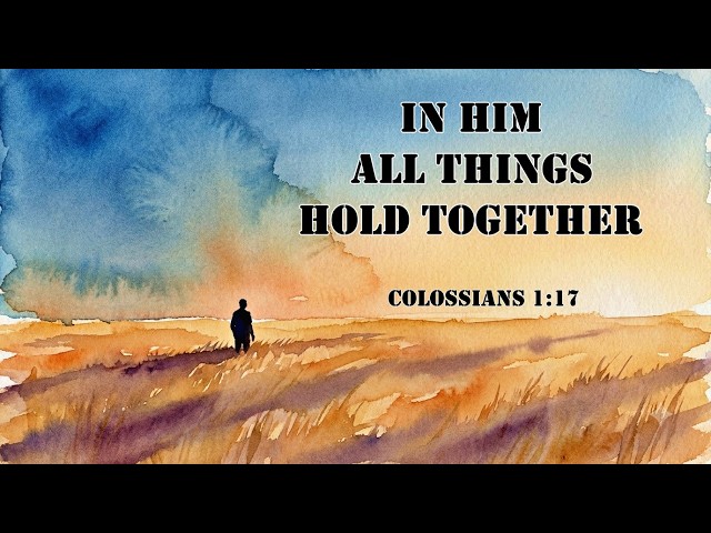 In Him All Things Are Held — Colossians 1:13–17 (2)