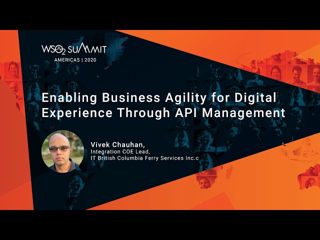 Enabling Business Agility for Digital Experience Through API Management, WSO2 Summit 2020
