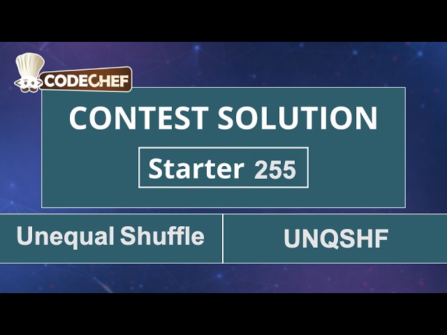 Unequal Shuffle | UNQSHF | Starter 255 | CodeChef Official Solution