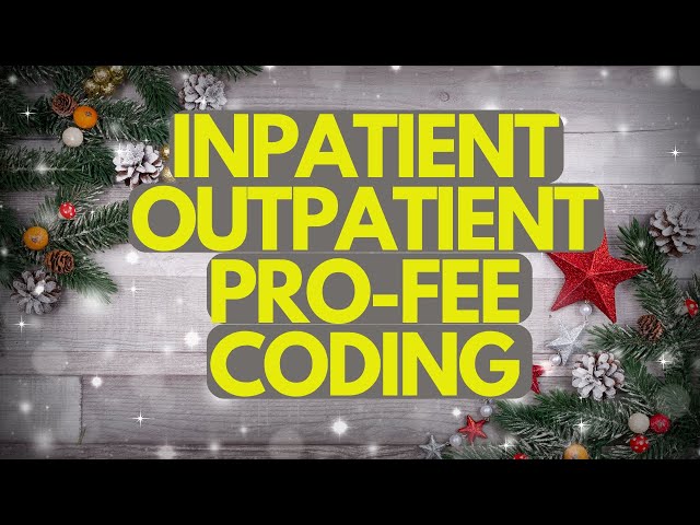 WHAT IS INPATIENT, OUTPATIENT, OR PROFESSIONAL FEE MEDICAL CODING?