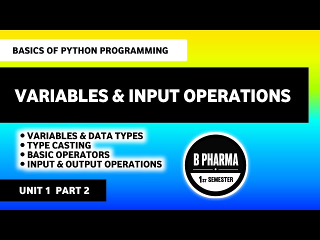 Variables & Data Types | Basic Operators | Input & Output | Basics Of Python Programming | B Pharm 