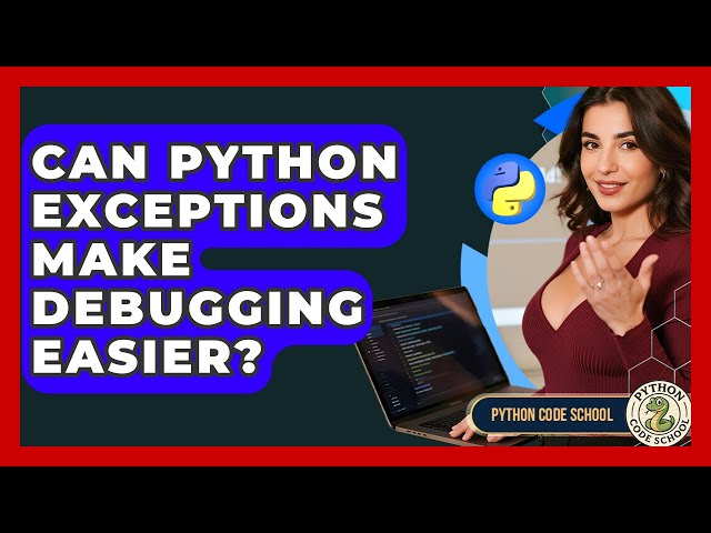 Can Python Exceptions Make Debugging Easier? - Python Code School