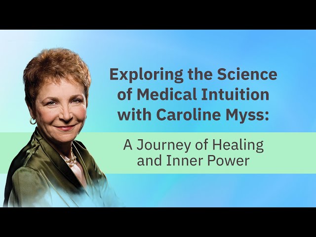 Exploring the Science of Medical Intuition with Caroline Myss: A Journey of Healing and Inner Power