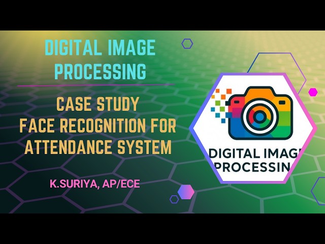 CASE STUDY - FACE RECOGNITION FOR ATTENDANCE SYSTEM | DIGITAL IMAGE PROCESSING | SNS Institutions