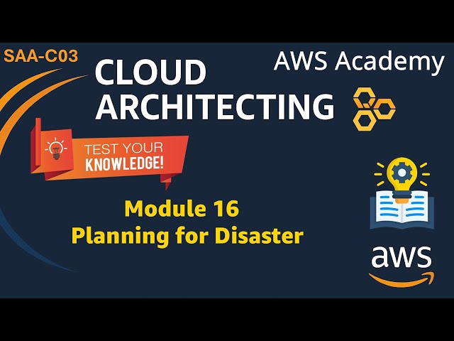 Module 16 Knowledge Check Answers - Planning for Disaster - AWS Cloud Architecting SAA-C03