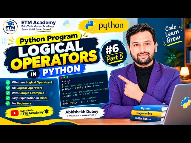 Logical Operators in Python | Python Tutorial #6 | Part 5 | Abhishekh Dubey | ETM Academy