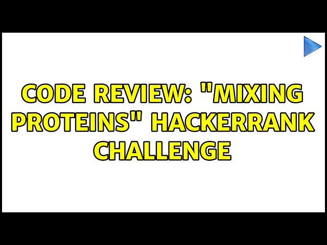 Code Review: "Mixing Proteins" HackerRank challenge