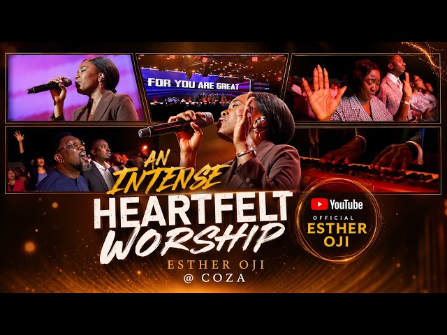 AN INTENSE HEARTFELT WORSHIP | Esther Oji @ COZA | Powerful Live Changing Worship