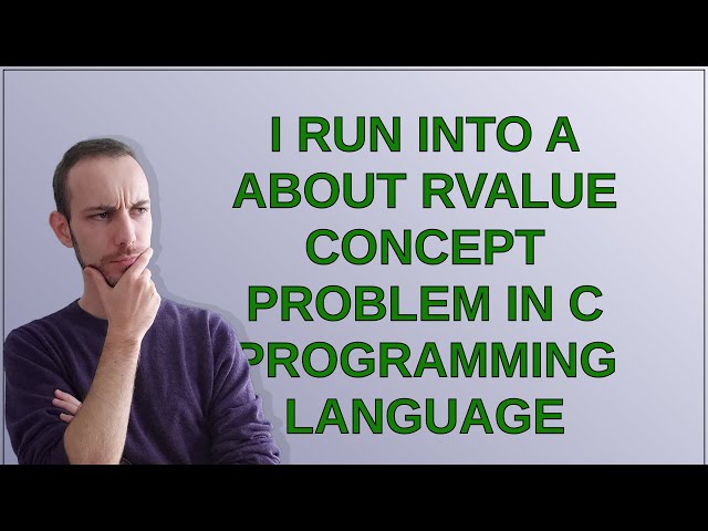 I run into a about rvalue concept problem in C Programming Language