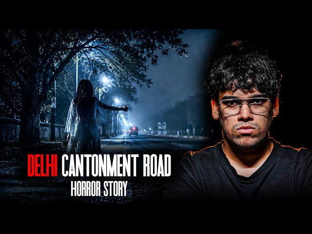 Delhi Horror Story l Cantonment Road