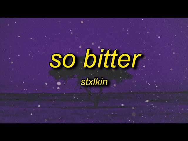 Stxlkin - so bitter (Lyrics)