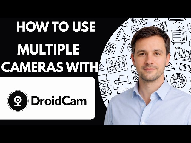 How to Use Multiple Cameras with DroidCam Full Guide 2026