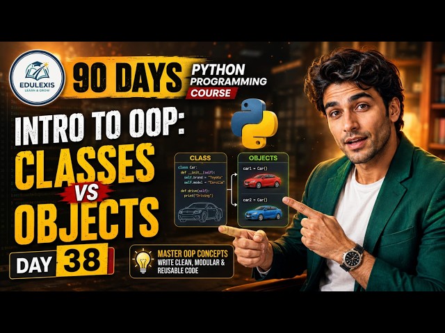 Day 38 :  Python Course | Classes vs Objects in Python OOP | EDULEXIS |