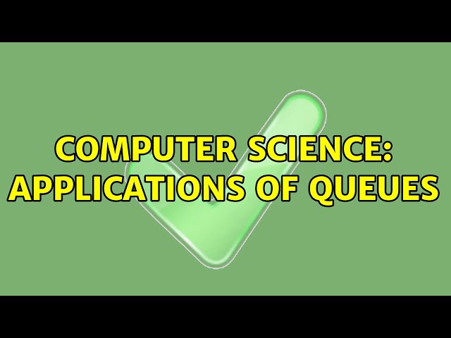 Computer Science: Applications of queues
