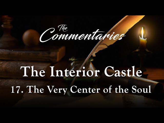 Episode 17: The Very Center of the Soul | The Commentaries: The Interior Castle