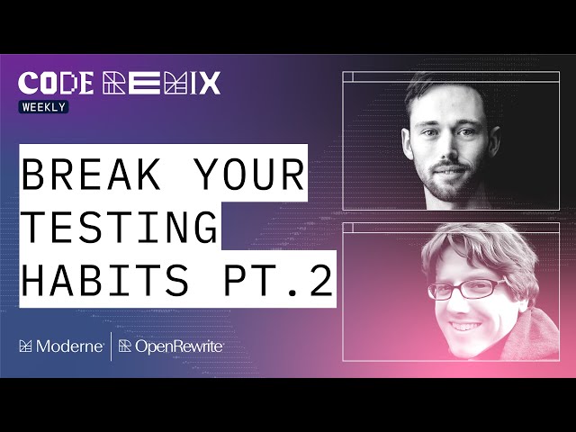 Code Remix Weekly | Break your testing habits part 2