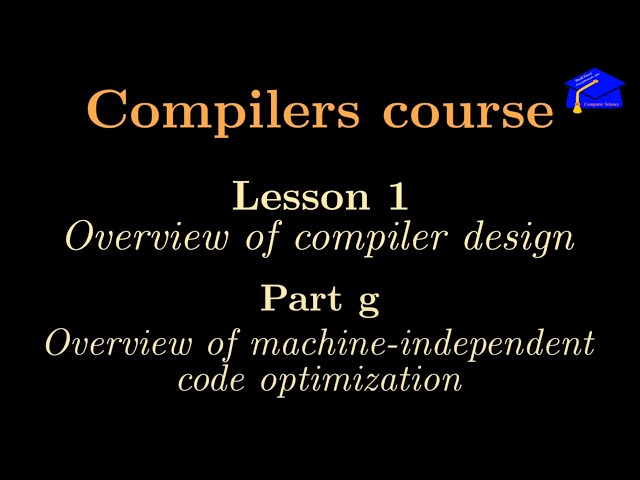 [Compilers course] Lesson 1g: Overview of phase 5 or "machine-independent code optimization"
