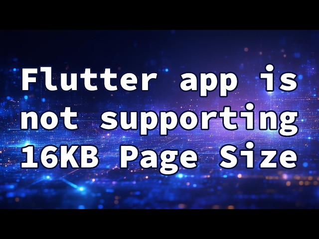 Flutter app is not supporting 16KB Page Size