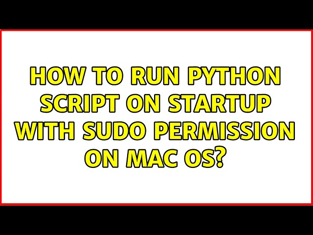 How to run python script on startup with sudo permission on Mac OS?