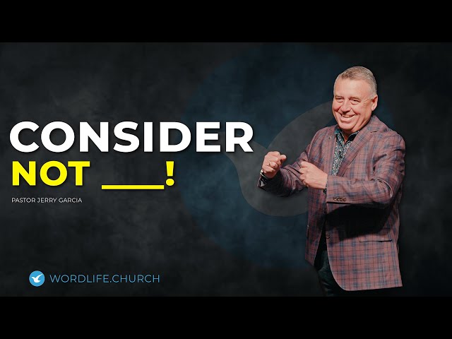 Consider Not! | Pastor Jerry Garcia