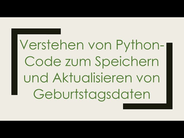 Verstehen von Python-Code zum Speichern und Aktualisieren von Geburtstagsdaten