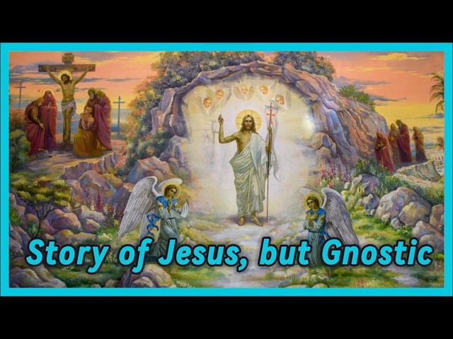 The Gnostic Story of JESUS: What You Were Never Told