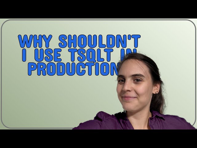 Dba: Why shouldn't I use tSQLt in production?