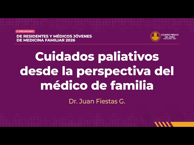 18. DR. JUAN FIESTAS - PALLIATIVE CARE FROM A FAMILY PHYSICIAN'S PERSPECTIVE