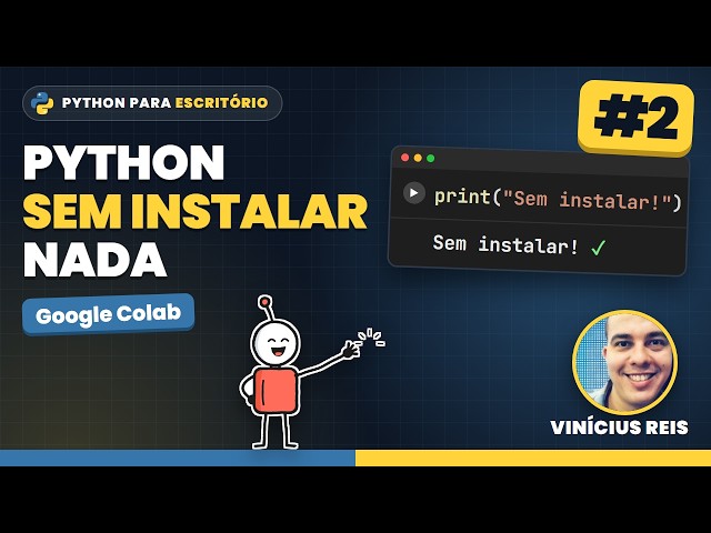 #2 - Python Sem Instalar Nada (Google Colab) - Curso de Python para Escritório