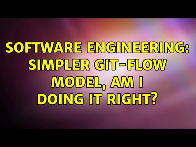 Software Engineering: Simpler git-flow model, am I doing it right?