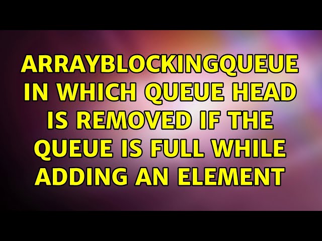 ArrayBlockingQueue in which queue head is removed if the queue is full while adding an element