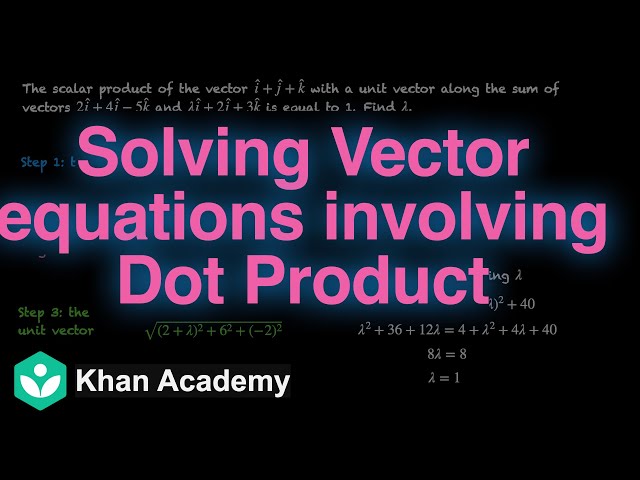 Solving vectors equations involving dot products | Vector Algebra | Grade 12 | Math | Khan Academy