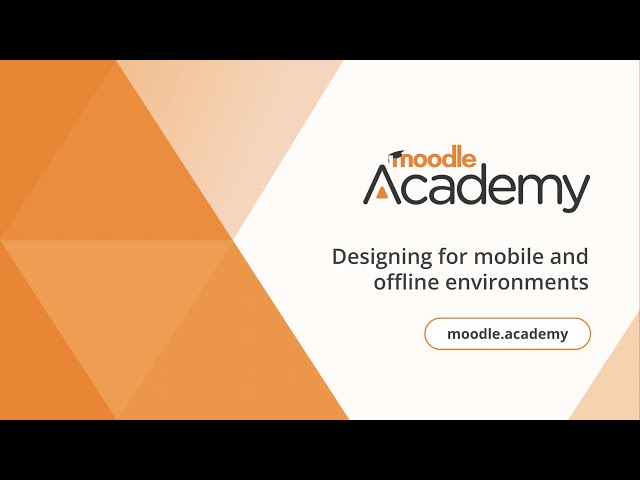 Designing for mobile and offline environments | Moodle Academy