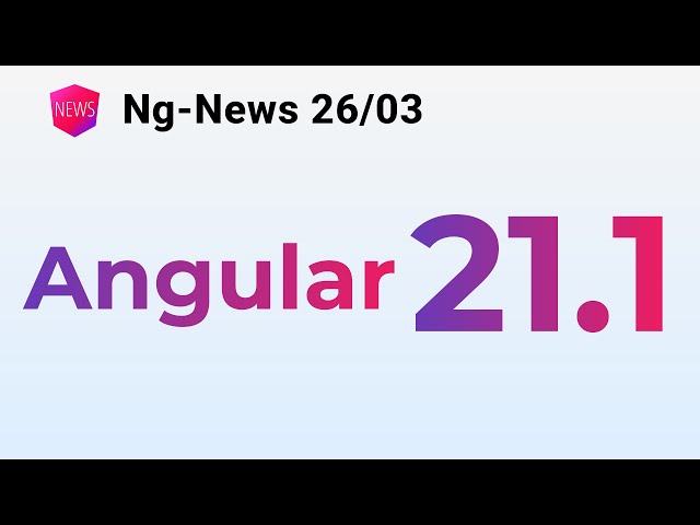 Ng-News 26/03: Angular 21.1