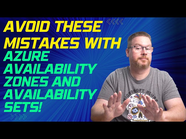 Avoid these Mistakes with Azure Availability Zones and Availability Sets!
