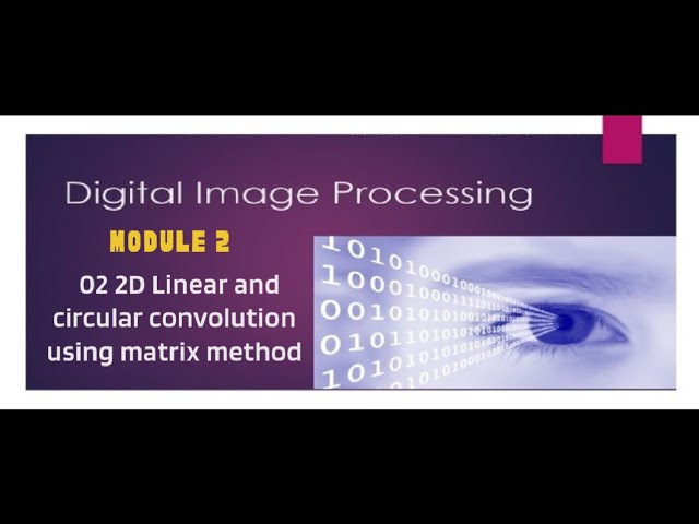 DIP Module 2 Part 2: 2D Linear and Circular Convolution Using the Matrix Method