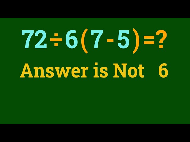 Can You Solve This The Internet Is Divided Over 72 ÷ 6(7 - 5) = ?