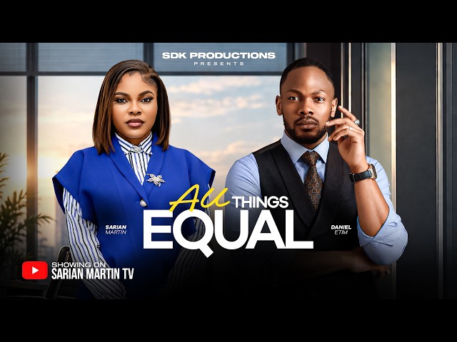ALL THINGS EQUAL - SARIAN MARTIN, DANIEL ETIM, Latest 2026 Nigerian Full Movie