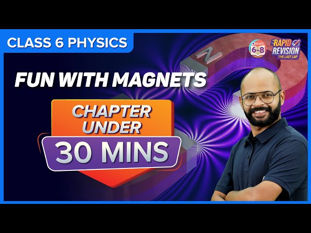 Fun with Magnets | Full Chapter Revision under 30 mins | Class 6 Science
