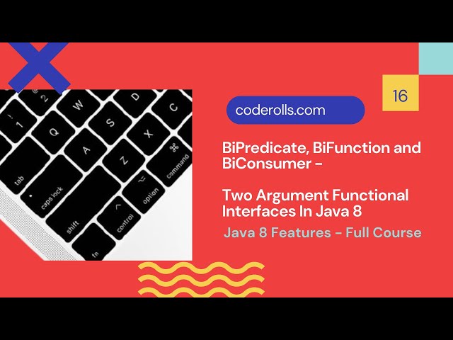 16 BiPredicate, BiFunction and BiConsumer - Two Argument Functional Interfaces in Java 8