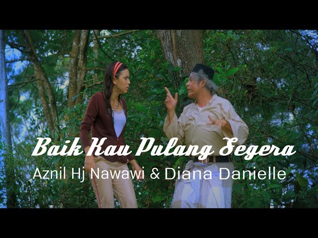 Aznil Hj Nawawi & Diana Danielle - Baik Kau Pulang Segera (Official Music Video)