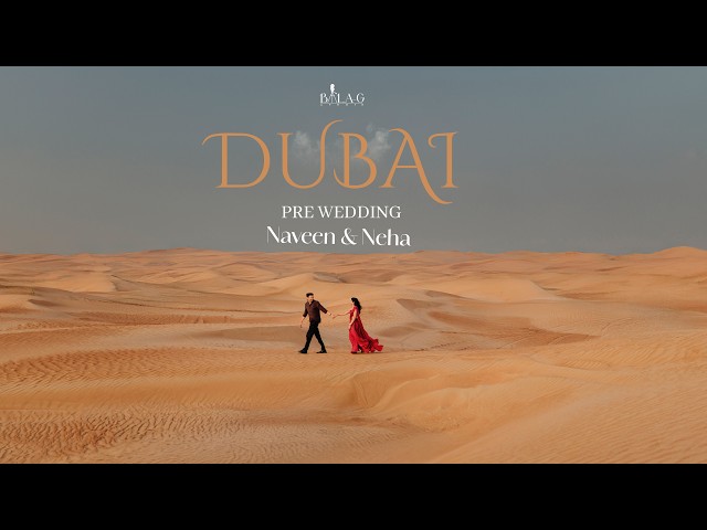 Dubai Pre-Wedding Film | Neha & Naveen | Dubai | Bala-G Studio Delhi