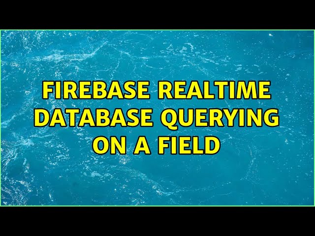 Firebase realtime database querying on a field