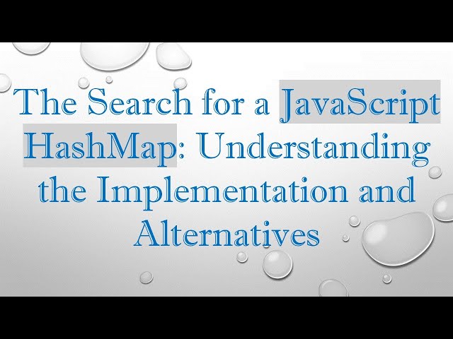 The Search for a JavaScript HashMap: Understanding the Implementation and Alternatives