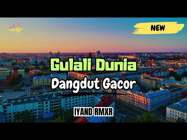 GULALI DUNIA _ DANGDUT GACOR || IYAND RMXR _ New 2025🔥
