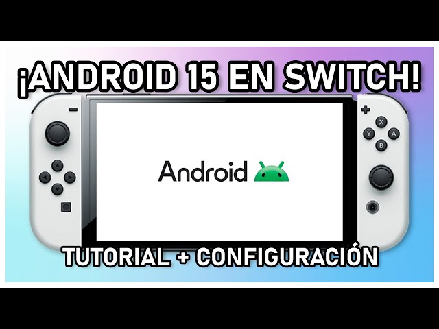 How to Install Android 15 on Nintendo Switch | Complete Guide + Best Configuration