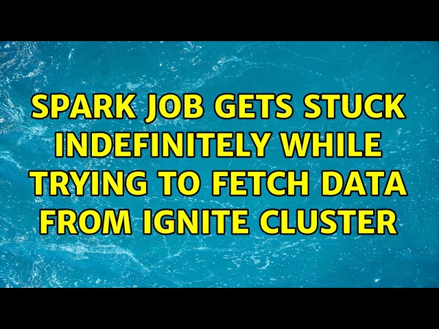 Spark job gets stuck indefinitely while trying to fetch data from ignite cluster